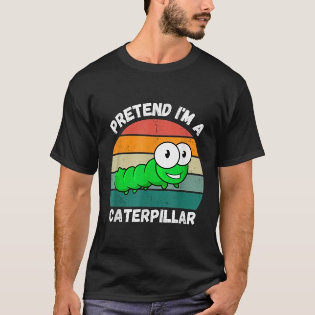 Pretend I'm A Caterpillar T-Shirt (Front)
