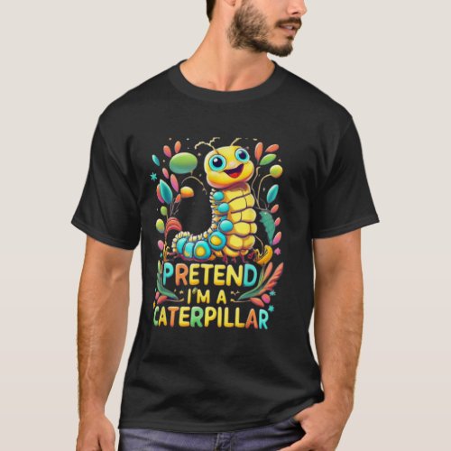 Pretend Im A Caterpillar T_Shirt
