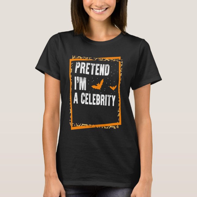 Pretend I'm A Celebrity Easy Lazy Halloween Costum T-Shirt (Front)