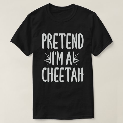  Pretend Im A Cheetah Easy Lazy Halloween Costume T_Shirt