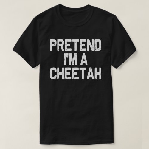Pretend Im A cheetah Matching Halloween Costume T_Shirt