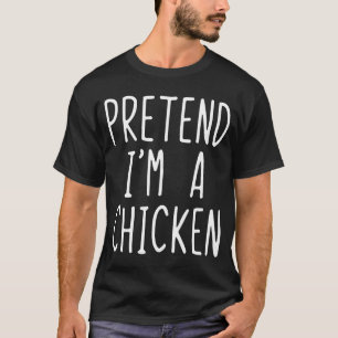 Pretend Im A Chicken Costume Halloween Lazy Easy T-Shirt