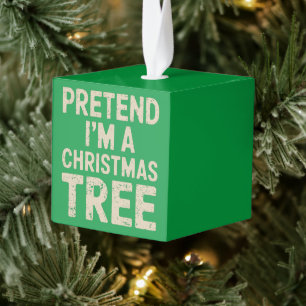 Pretend I'm A Christmas Tree Christmas Costume Cube Ornament