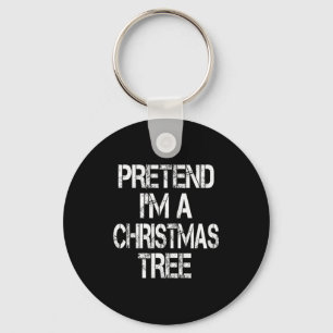Pretend I'm A Christmas Tree Easy Fun Costume  Keychain