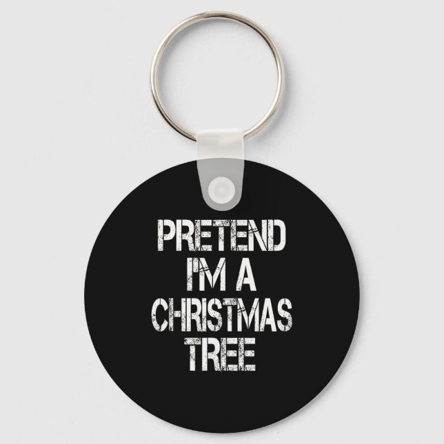 Pretend I'm A Christmas Tree Easy Fun Costume  Keychain (Front)