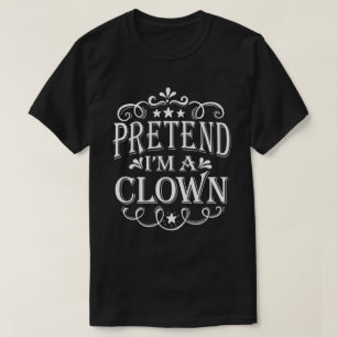 Pretend I'm A Clown Easy Lazy Halloween Costume T-Shirt