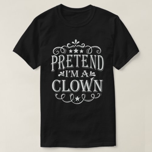  Pretend Im A Clown Easy Lazy Halloween Costume T_Shirt