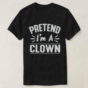 Pretend I'm A Clown Easy Lazy Halloween Costume T-Shirt