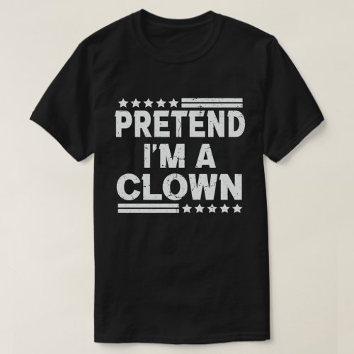  Pretend Im A Clown Easy Lazy Halloween Costume T_Shirt