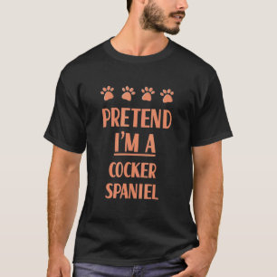 Pretend I'm A Cocker Spaniel Outfit Spaniel Owner  T-Shirt