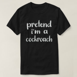 Pretend I'm A Cockroach Easy Halloween Costume T-Shirt