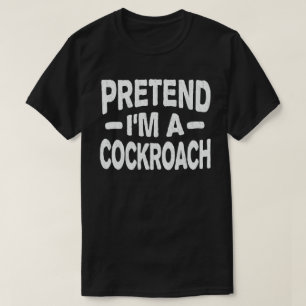 Pretend I'm A Cockroach Easy Halloween Costume T-Shirt