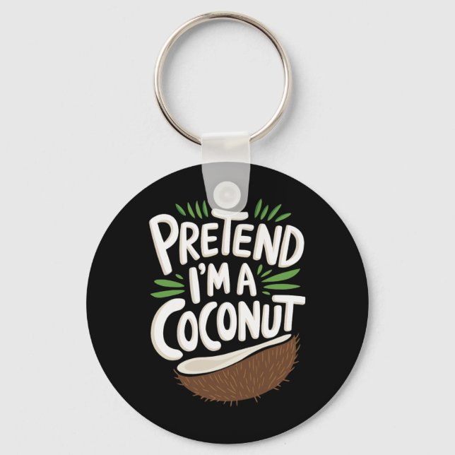 Pretend I'm A Coconut  Keychain (Front)