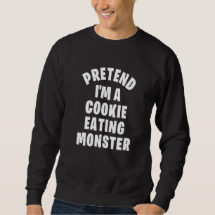 Pretend I'm A Cookie Eating Monster Costume Party Sweatshirt