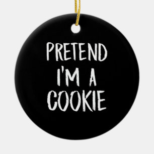 Pretend Im A Cookie   Funny Halloween Party Gift Ceramic Ornament