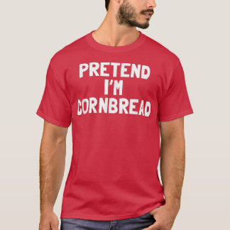 Pretend I'm A Cornbread Thanksgiving Costume T-Shirt