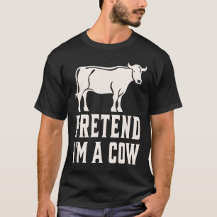 Pretend I'm A Cow T-Shirt