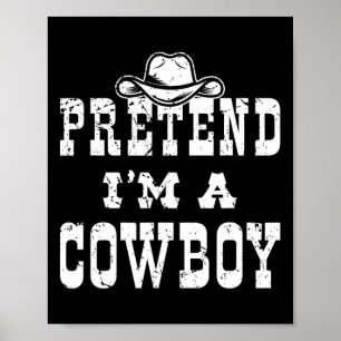Pretend I'm A Cowboy Teen Fun Cowboy Kid Costume H Poster