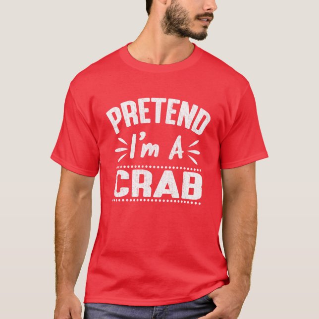 Pretend I'm A Crab Easy Lazy Halloween Costume Par T-Shirt (Front)