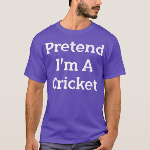 Pretend I'm A Cricket Costume Party Lazy Funny Hal T-Shirt