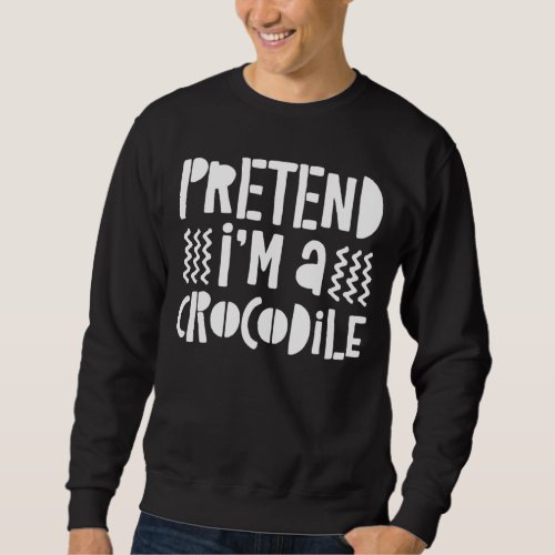 Pretend Im A Crocodile Costume Gif Sweatshirt