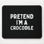 Pretend I&#39;m A Crocodile Fun Lazy Green Halloween C Mouse Pad