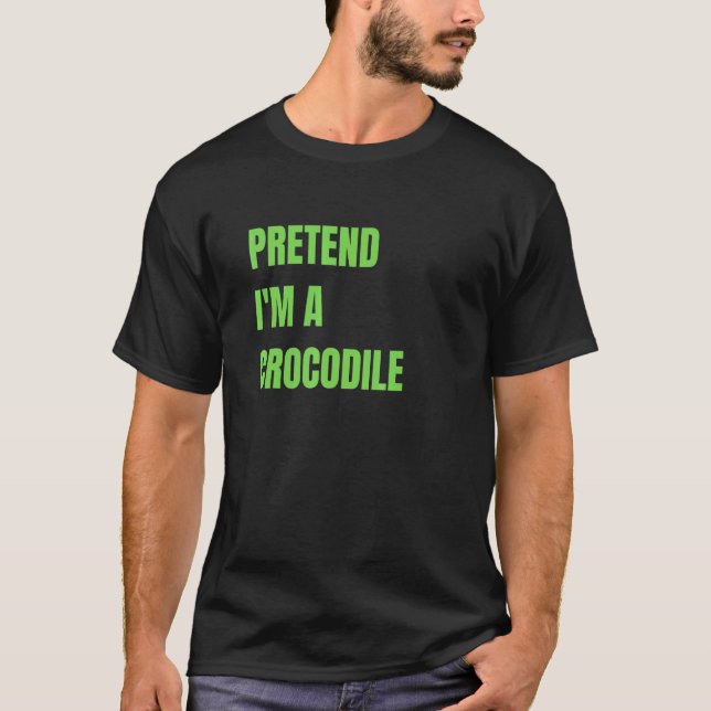 Pretend I'm a Crocodile Halloween Costume T-Shirt (Front)