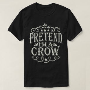 Pretend I'm A Crow Funny Easy Halloween Costume T-Shirt