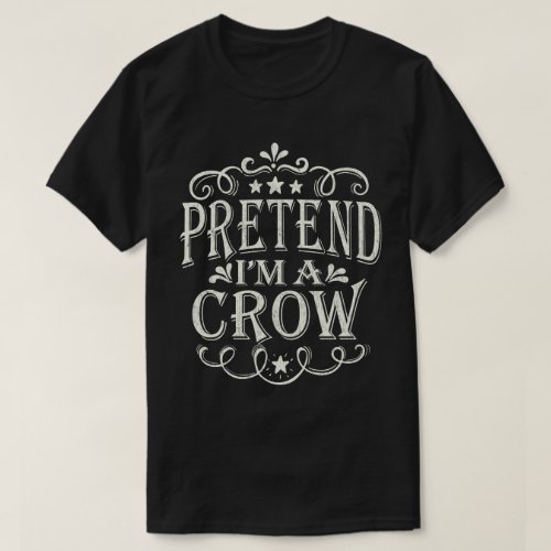 Pretend Im A Crow Funny Easy Halloween Costume T_Shirt