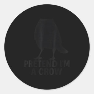 Pretend I'm A Crow Funny Halloween Costume Crow Classic Round Sticker