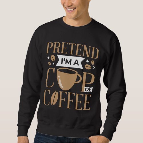 Pretend Im A Cup Of Coffee Lazy Easy Halloween Co Sweatshirt