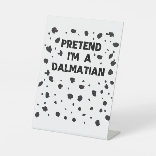 Pretend Im A Dalmatian Costume Funny Halloween Pa Pedestal Sign