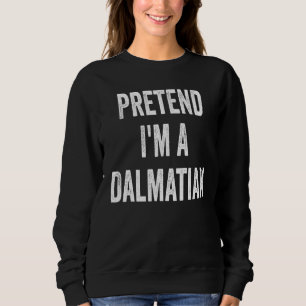 Pretend I'm A Dalmatian  Costume Halloween Party 4 Sweatshirt