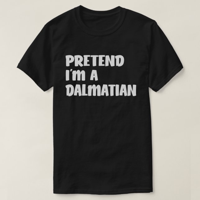 Pretend I'm A Dalmatian Easy Halloween Costume T-Shirt (Design Front)