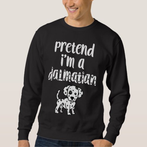 Pretend Im A Dalmatian Funny Halloween Costume Do Sweatshirt