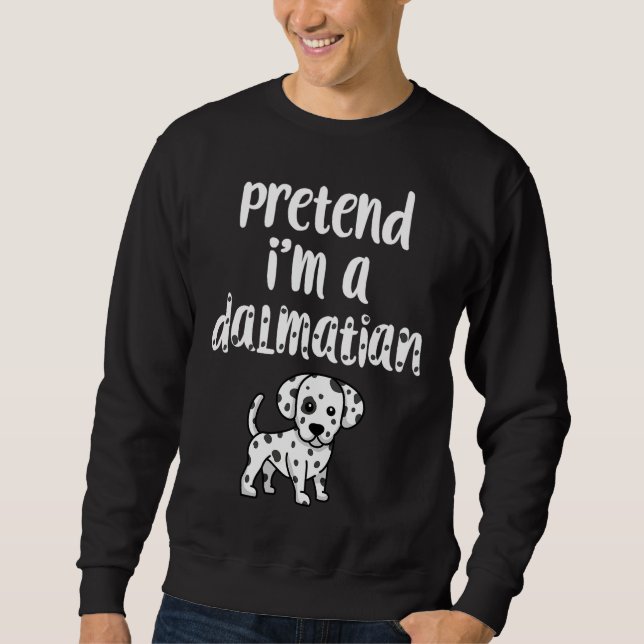 Pretend I'm A Dalmatian Funny Halloween Costume Do Sweatshirt (Front)