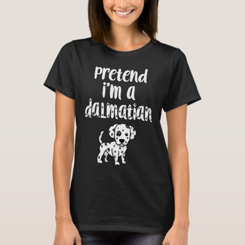Pretend Im A Dalmatian Funny Halloween Costume Do T_Shirt