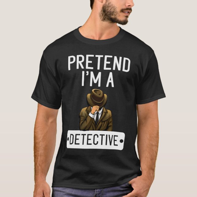 Pretend I'm A Detective Costume Detective T-Shirt (Front)