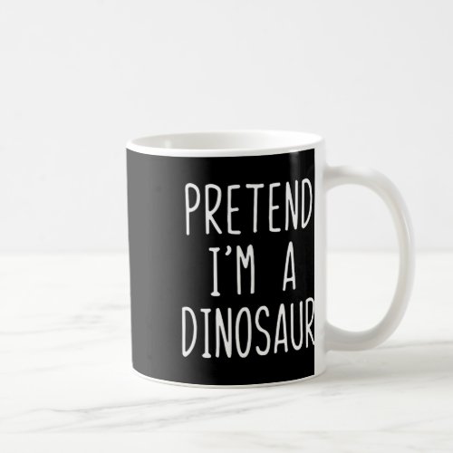 Pretend I'm A Dinosaur Costume Halloween Lazy Adul Coffee Mug