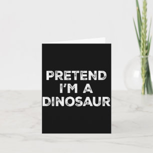 Pretend I'm A Dinosaur Lazy Halloween Costume Card