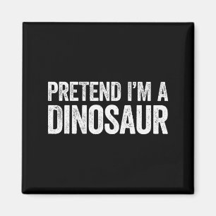 Pretend I'm A Dinosaur Shirt Adult Kids Men Women Magnet