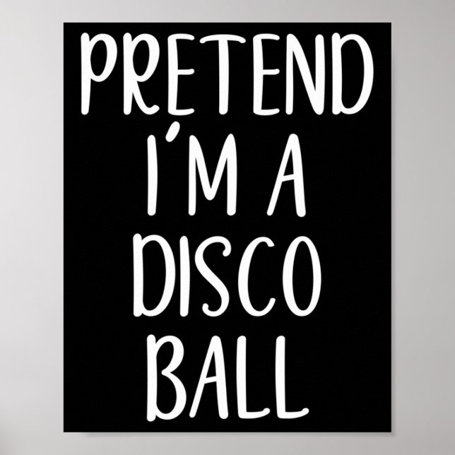 Pretend I'm A Disco Ball Costume Halloween Easy Ad Poster (Front)