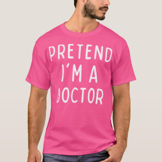 Pretend I'M A Doctor Matching Costume Funny Hallow T-Shirt