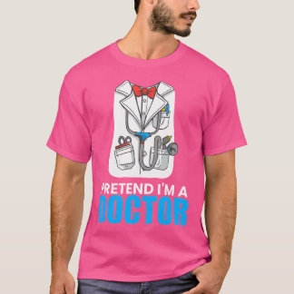 Pretend I'M A Doctor T-Shirt