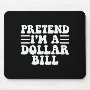 Pretend I'm A Dollar Bill - Unique Funny Halloween Mouse Pad