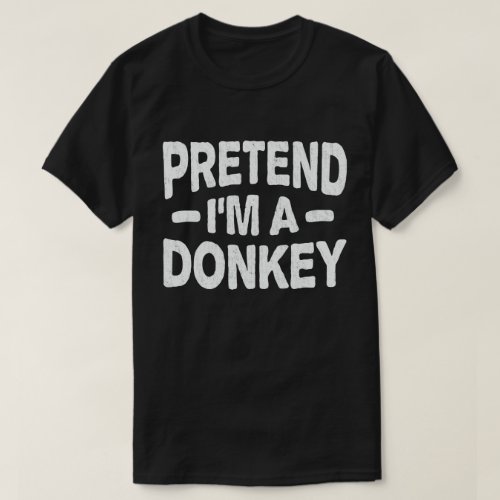  Pretend Im A Donkey Easy Lazy Halloween Costume  T_Shirt