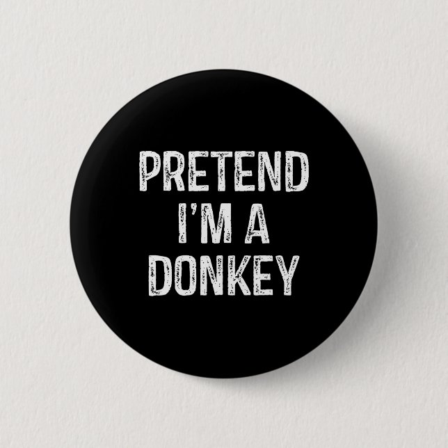 Pretend I'm A Donkey Funny Joke Humor Saying Puns  Button (Front)