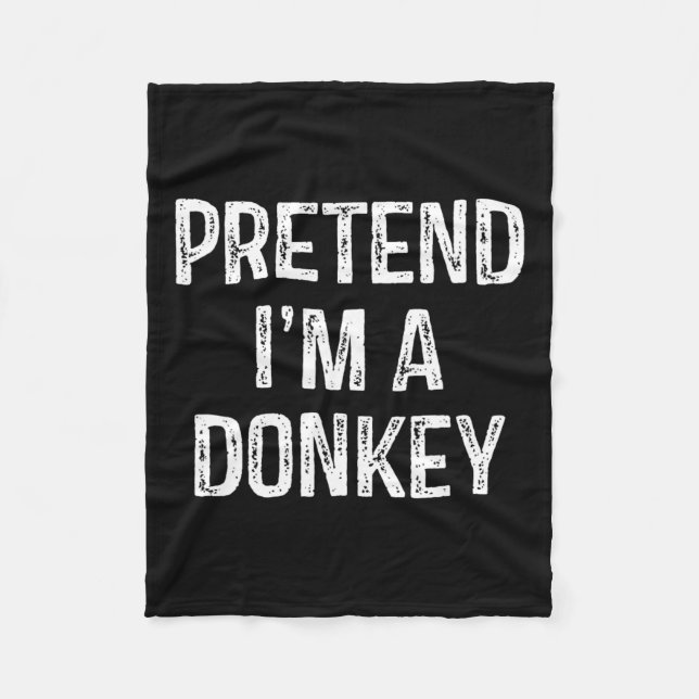 Pretend I'm A Donkey Funny Joke Humor Saying Puns  Fleece Blanket (Front)
