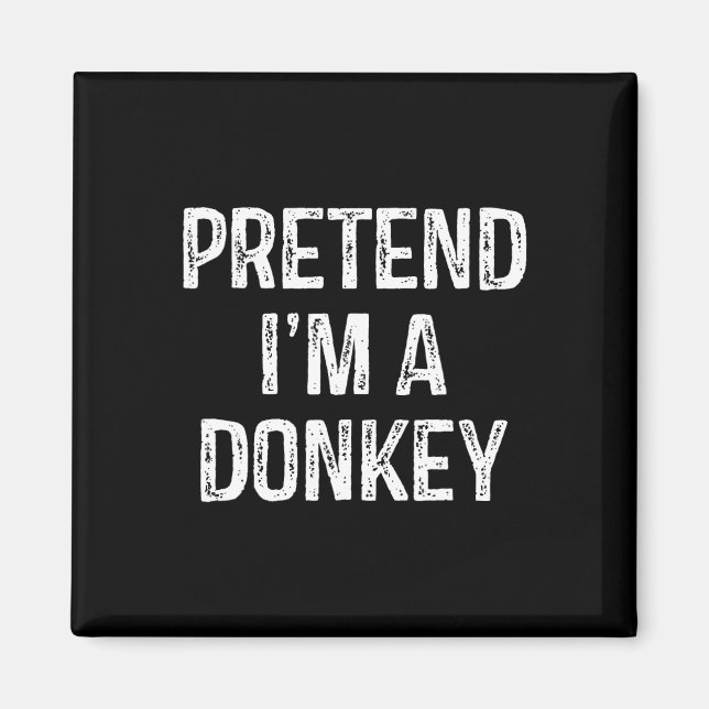 Pretend I'm A Donkey Funny Joke Humor Saying Puns  Magnet (Front)