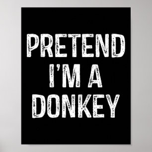 Pretend I'm A Donkey Funny Joke Humor Saying Puns Poster